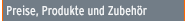 Produkte, Zubehör und Preise